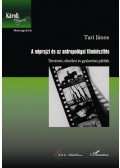 Tari János - A néprajzi és az antropológiai filmkészítés. Történeti, elméleti és gyakorlati példák