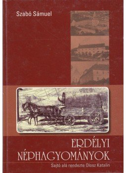 Szabó Sámuel - Erdélyi néphagyományok Szabó Sámuel - Erdélyi néphagyományok, 2009 antikvár könyv