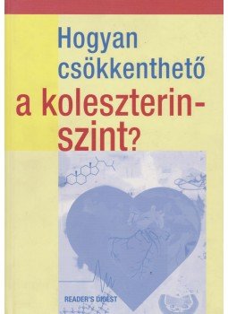 Dr. David L. Katz, Debra L. Gordon - Hogyan csökkenthető a koleszterinszint? Dr. David L. Katz, Debra L. Gordon - Hogyan csökkenthető a koleszterinszint?, Budapest 2010 antikvár könyv