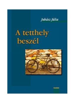 Juhász Júlia - A tetthely beszél Juhász Júlia - A tetthely beszél, Budapest 2009 antikvár könyv