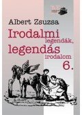 Albert Zsuzsa - Irodalmi legendák, legendás irodalom 6.