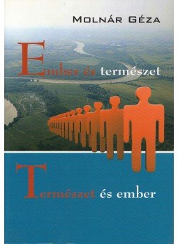Molnár Géza - Ember és természet - Természet és ember Molnár Géza - Ember és természet - Természet és ember, Budapest 2009 antikvár könyv