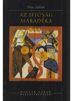 Pósa Zoltán - Az ifjúság maradéka Pósa Zoltán - Az ifjúság maradéka, Budapest 2009 antikvár könyv