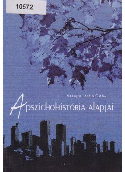 Metzger László Csaba - A pszichohistória alapjai Metzger László Csaba - A pszichohistória alapjai, Budapest 2009 antikvár könyv