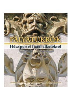  Bakos Zoltán fényképeive, Ekler Andrea, Erős Kinga - PÁLYATÜKRÖK - HÚSZ PORTRÉ FIATAL ALKOTÓKRÓL, null 2009 antikvár könyv