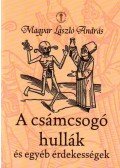 Magyar László András - A CSÁMCSOGÓ HULLÁK ÉS EGYÉB ÉRDEKESSÉGEK