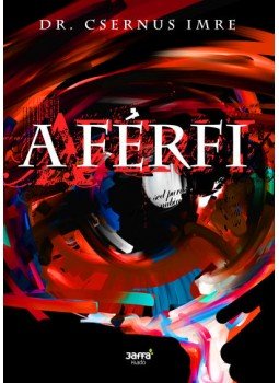 Csernus Imre - A férfi Csernus Imre - A férfi, Budapest 2009 antikvár könyv