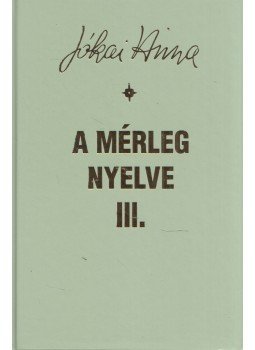 Jókai Anna - A mérleg nyelve III. Jókai Anna - A mérleg nyelve III., Budapest 2006 antikvár könyv