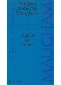 Maugham, W. Somerset - Akkor és most