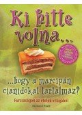 Platt, Richard - Ki hitte volna... hogy a marcipán cianidokat tartalmaz?