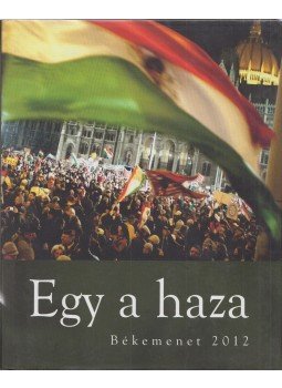 Bayer Zsolt - Egy a haza Bayer Zsolt - Egy a haza, Somorja 2012 antikvár könyv