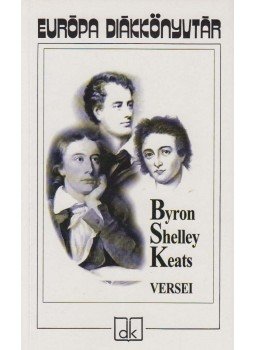 Byron, Lord, John Keats, Percy Bysshe Shelley - Byron, Shelley és Keats versei Byron, Lord, John Keats, Percy Bysshe Shelley - Byron, Shelley és Keats versei, Budapest 2006 antikvár könyv