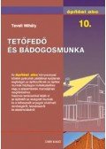 Teveli Mihály - Építési abc 10. - Tetőfedő és bádogosmunka