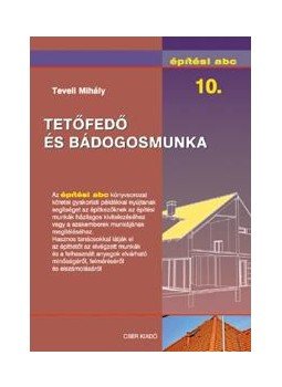 Teveli Mihály - Építési abc 10. - Tetőfedő és bádogosmunka Teveli Mihály - Építési abc 10. - Tetőfedő és bádogosmunka, null 2011 antikvár könyv