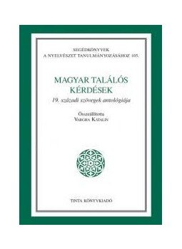 VARGHA KATALIN - Magyar találós kérdések - A 19. századi szövegek antológiája VARGHA KATALIN - Magyar találós kérdések - A 19. századi szövegek antológiája, null 2010 antikvár könyv