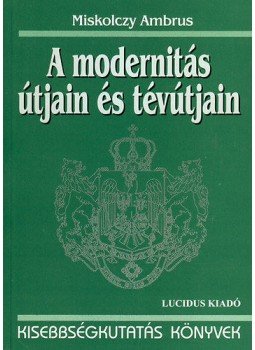 Miskolczy Ambrus - A modernitás útjain és tévútjain, null 2013 antikvár könyv