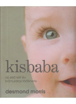 Desmond Morris - Kisbaba - Az első két év bámulatos története Desmond Morris - Kisbaba - Az első két év bámulatos története, 2008 antikvár könyv