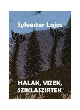 Sylvester Lajos - Halak, vizek, sziklaszirtek Sylvester Lajos - Halak, vizek, sziklaszirtek, null 2011 antikvár könyv
