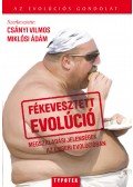 Csányi Vilmos,Demetrovics Zsolt,Forrai Judit,Fövényi József dr.,Miklósi Ádám,Ujfalussy Dorottya Júlia - Fékevesztett evolúció