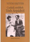 Tóth Eszter - Családi emlékek Tóth Árpádról