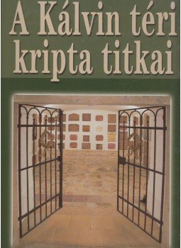 Kő András, Susa Éva - A Kálvin téri kripta titkai Kő András, Susa Éva - A Kálvin téri kripta titkai, Budapest 2014 antikvár könyv