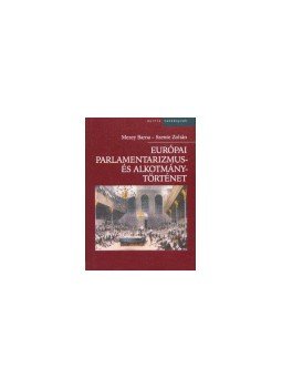 Mezey Barna, Szente Zoltán - Európai alkotmány- és parlamentarizmustörténet Mezey Barna, Szente Zoltán - Európai alkotmány- és parlamentarizmustörténet, 2003 antikvár könyv