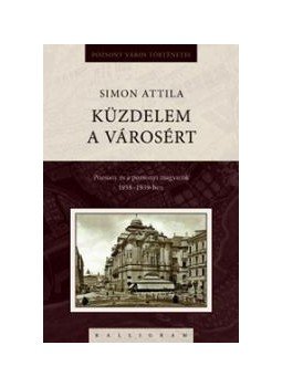 Simon Attila - Küzdelem a városért - Pozsony és a pozsonyi magyarság 1938-1939-ben, null 2012 antikvár könyv