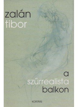 Zalán Tibor - A szürrealista balkon Zalán Tibor - A szürrealista balkon, Budapest 2004 antikvár könyv