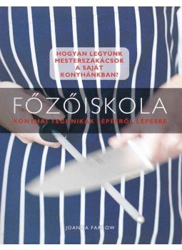 FARROW, JOANNA - Főzőiskola - Konyhai technikák lépésről lépésre FARROW, JOANNA - Főzőiskola - Konyhai technikák lépésről lépésre, Budapest 2009 antikvár könyv
