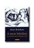 Bruno Bettelheim - A mese bűvölete és a bontakozó gyermeki lélek