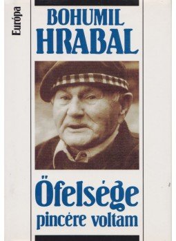 Bohumil Hrabal - Őfelsége pincére voltam Bohumil Hrabal - Őfelsége pincére voltam, Budapest 2001 antikvár könyv