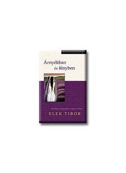 Elek Tibor - Árnyékban és fényben Elek Tibor - Árnyékban és fényben, null 2007 antikvár könyv