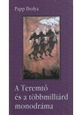 Papp Ibolya - A Teremtő és a többmilliárd monodráma (dedikált)