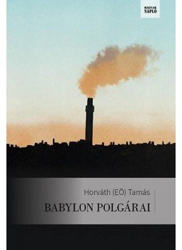 Horváth Tamás - Babylon polgárai Horváth Tamás - Babylon polgárai, null 2015 antikvár könyv