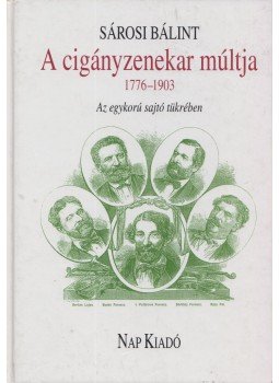 Sárosi Bálint - A cigányzenekar múltja 1776-1903 Sárosi Bálint - A cigányzenekar múltja 1776-1903, Budapest 2004 antikvár könyv
