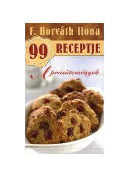 F. Horváth Ilona - Aprósütemények - F. Horváth Ilona 99 receptje, null 2009 antikvár könyv