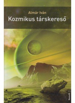 Almár Iván - Kozmikus Társkereső Almár Iván - Kozmikus Társkereső, Budapest 2011 antikvár könyv