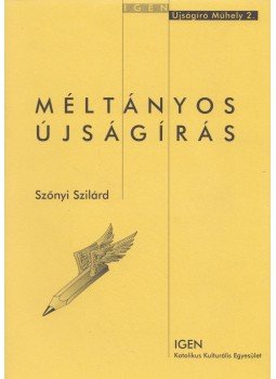 Szőnyi Szilárd - Méltányos újságírás Szőnyi Szilárd - Méltányos újságírás, Budapest 2002 antikvár könyv