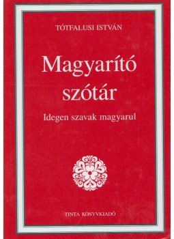Tótfalusi István - Magyarító szótár Tótfalusi István - Magyarító szótár, Budapest 2011 antikvár könyv