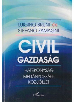 Luigino Bruni , Stefano Zamagni - Civil gazdaság Luigino Bruni , Stefano Zamagni - Civil gazdaság, Budapest 2013 antikvár könyv