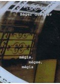 Báger Gusztáv - mégis, mégse, mégis