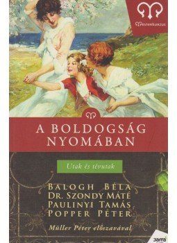 Popper Péter, Balogh Béla, Paulinyi Tamás, Szondy Máté - A boldogság nyomában Popper Péter, Balogh Béla, Paulinyi Tamás, Szondy Máté - A boldogság nyomában, Budapest 2009 antikvár könyv