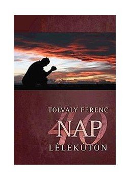 Tolvaly Ferenc - 40 nap lélekúton Tolvaly Ferenc - 40 nap lélekúton, Pécs 2010 antikvár könyv