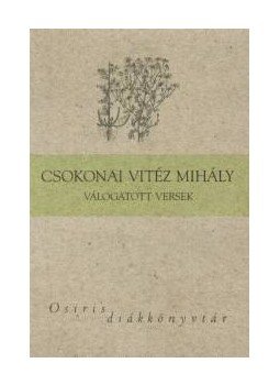 Csokonai Vitéz Mihály - Csokonai Vitéz Mihály válogatott versek Csokonai Vitéz Mihály - Csokonai Vitéz Mihály válogatott versek, Budapest 2006 antikvár könyv