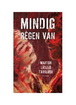 Márton László - Mindig régen van Márton László - Mindig régen van, Pozsony 2010 antikvár könyv
