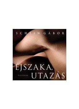 Schein Gábor - Éjszaka, utazás Schein Gábor - Éjszaka, utazás, null 2011 antikvár könyv