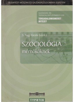 S.Nagy Katalin - Szociológia mérnököknek S.Nagy Katalin - Szociológia mérnököknek, Budapest 2008 antikvár könyv