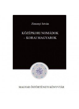 Zimonyi István - Középkori nomádok - Korai magyarok Zimonyi István - Középkori nomádok - Korai magyarok, Budapest 2012 antikvár könyv