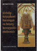 Benkő Elek - Erdély középkori harangjai és bronz keresztelőmedencéi