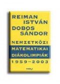 Reiman István,Dobos Sándor - Nemzetközi Matematikai Diákolimpiák 1959-2003.